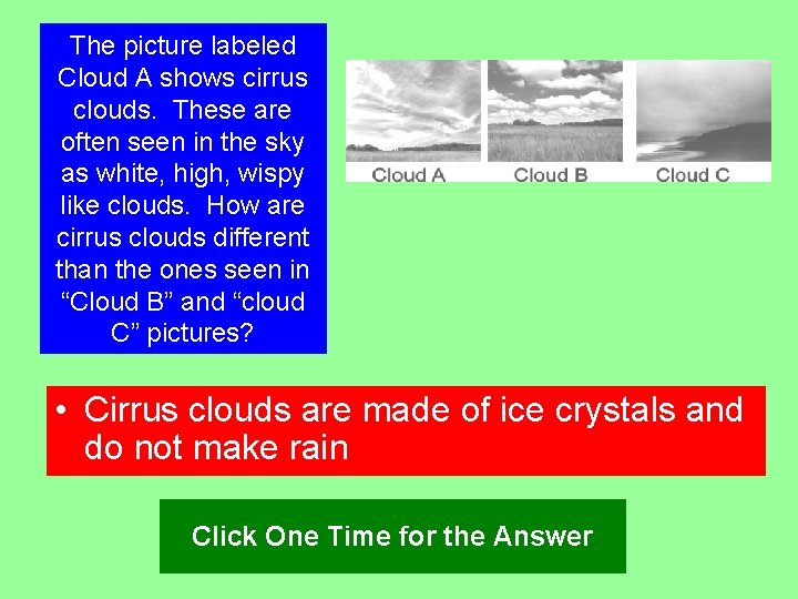 The picture labeled Cloud A shows cirrus clouds. These are often seen in the