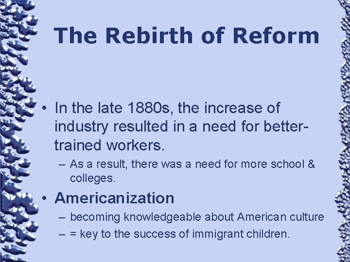 The Rebirth of Reform • In the late 1880 s, the increase of industry