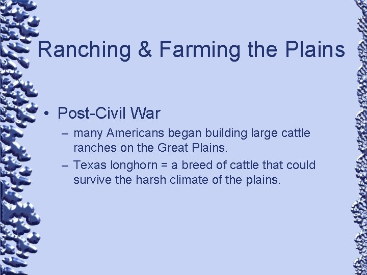 Ranching & Farming the Plains • Post-Civil War – many Americans began building large