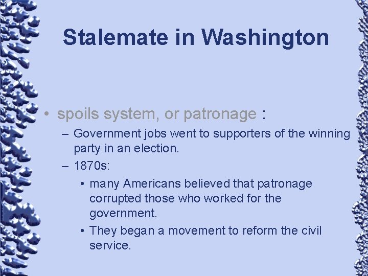 Stalemate in Washington • spoils system, or patronage : – Government jobs went to