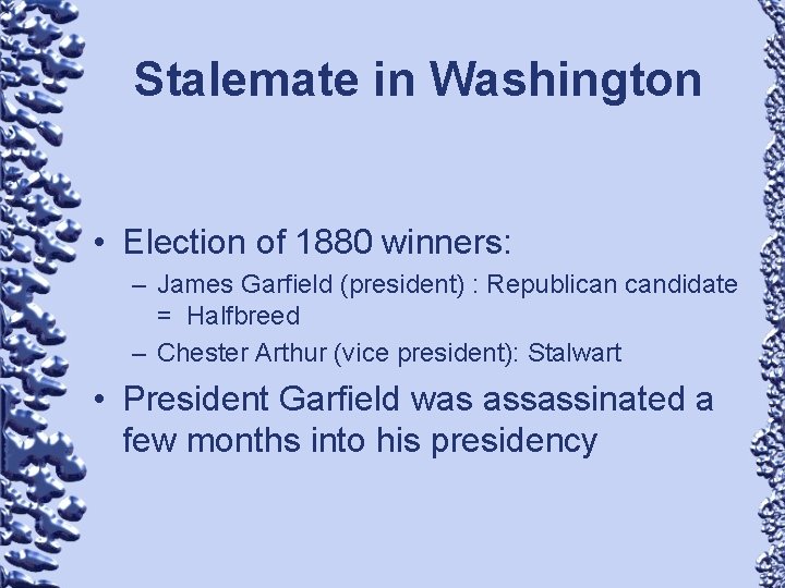Stalemate in Washington • Election of 1880 winners: – James Garfield (president) : Republican