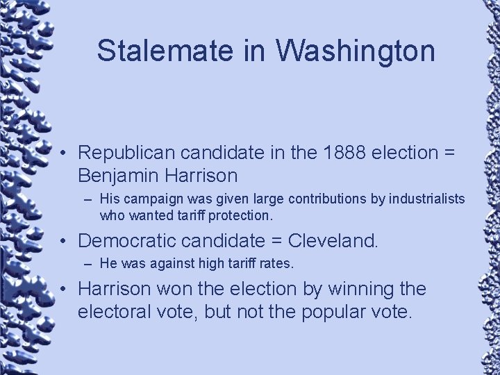 Stalemate in Washington • Republican candidate in the 1888 election = Benjamin Harrison –