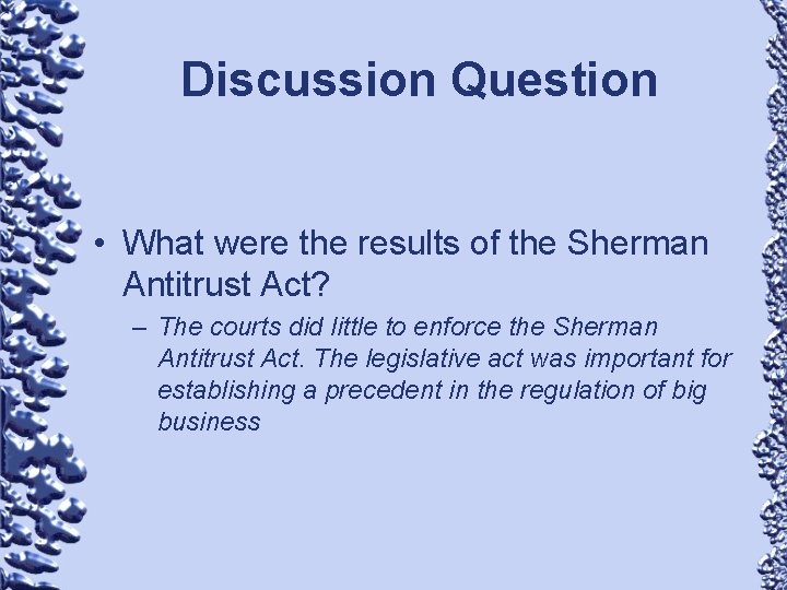 Discussion Question • What were the results of the Sherman Antitrust Act? – The