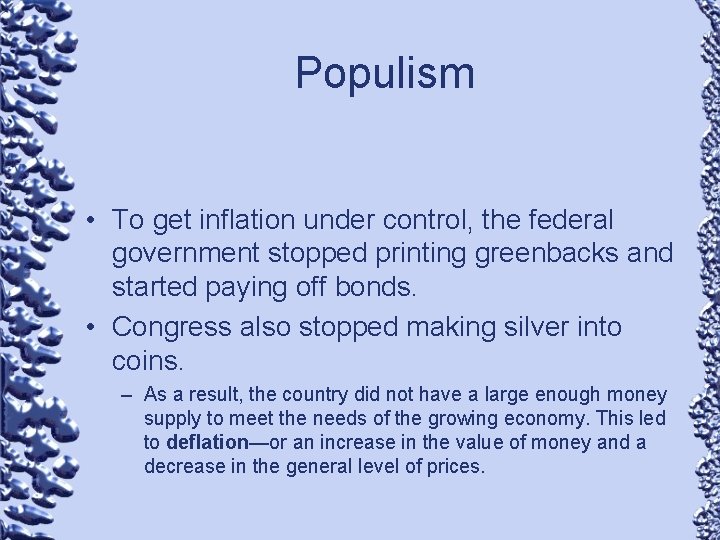 Populism • To get inflation under control, the federal government stopped printing greenbacks and