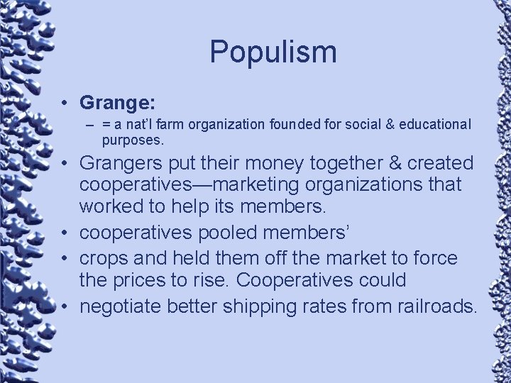 Populism • Grange: – = a nat’l farm organization founded for social & educational