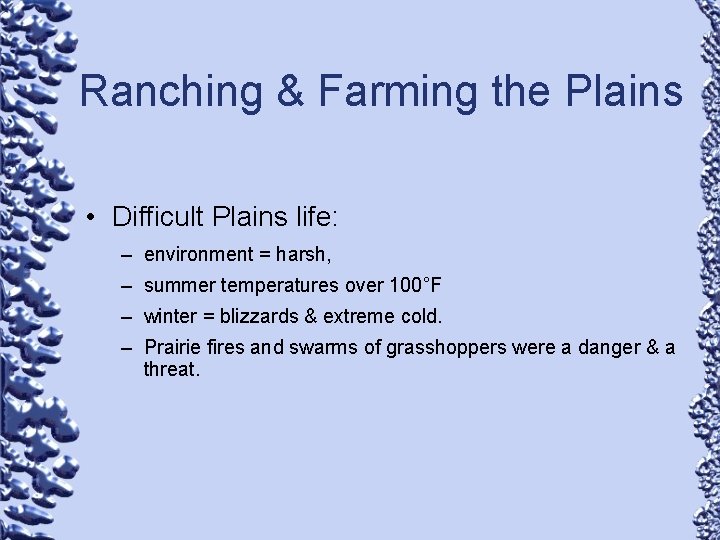 Ranching & Farming the Plains • Difficult Plains life: – environment = harsh, –