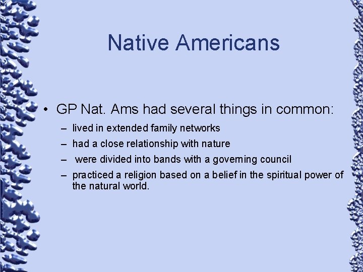 Native Americans • GP Nat. Ams had several things in common: – lived in