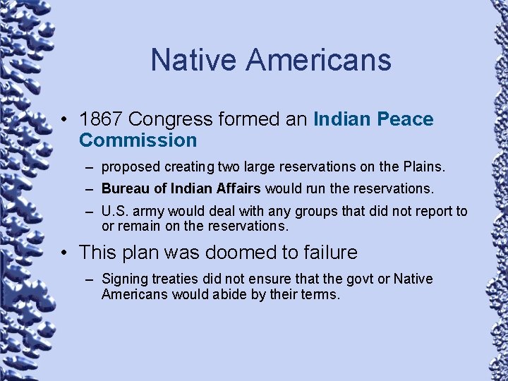 Native Americans • 1867 Congress formed an Indian Peace Commission – proposed creating two