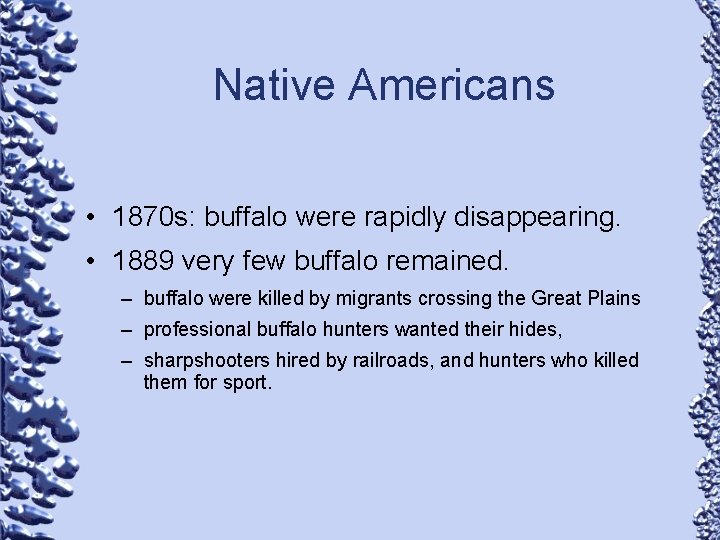 Native Americans • 1870 s: buffalo were rapidly disappearing. • 1889 very few buffalo