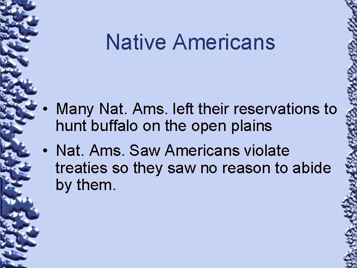 Native Americans • Many Nat. Ams. left their reservations to hunt buffalo on the