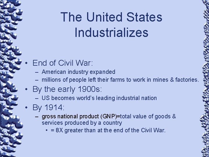The United States Industrializes • End of Civil War: – American industry expanded –