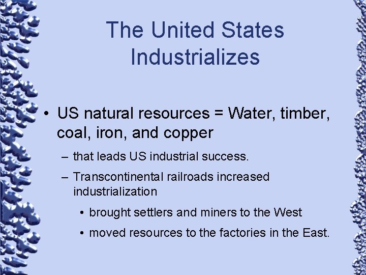 The United States Industrializes • US natural resources = Water, timber, coal, iron, and