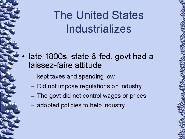 The United States Industrializes • late 1800 s, state & fed. govt had a