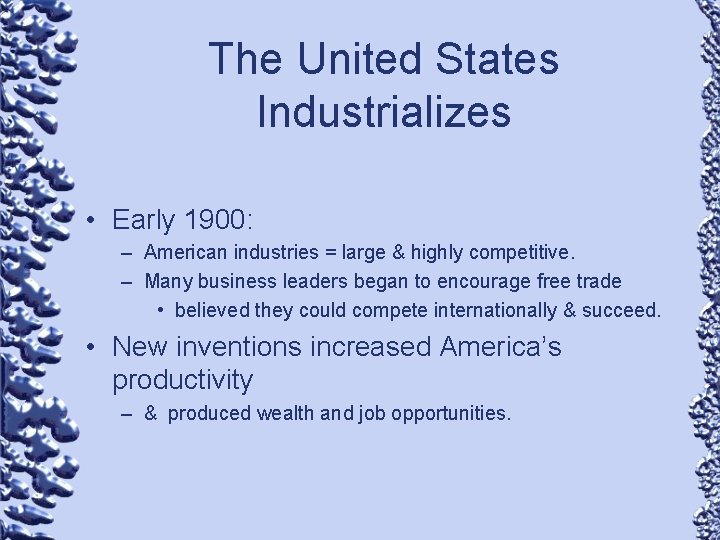The United States Industrializes • Early 1900: – American industries = large & highly