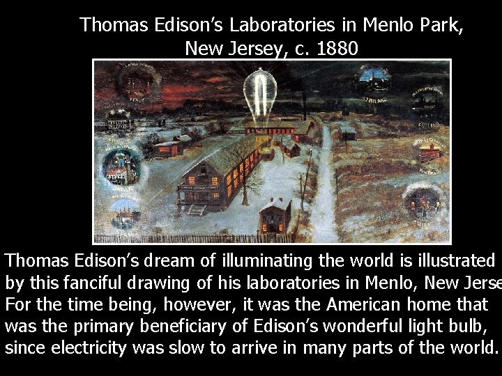 Thomas Edison’s Laboratories in Menlo Park, New Jersey, c. 1880 Thomas Edison’s dream of