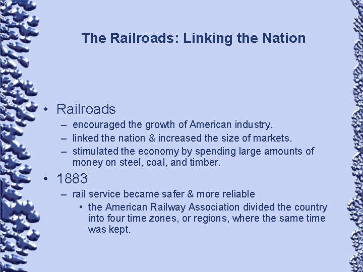 The Railroads: Linking the Nation • Railroads – encouraged the growth of American industry.