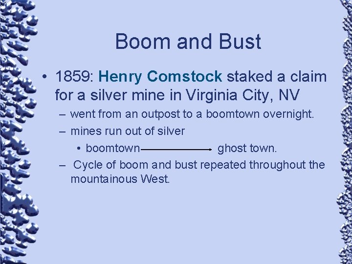 Boom and Bust • 1859: Henry Comstock staked a claim for a silver mine