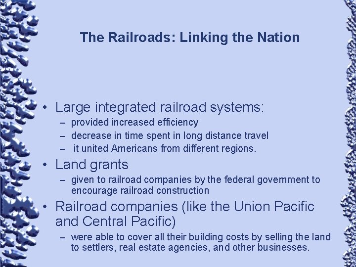 The Railroads: Linking the Nation • Large integrated railroad systems: – provided increased efficiency