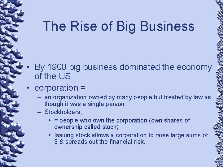 The Rise of Big Business • By 1900 big business dominated the economy of