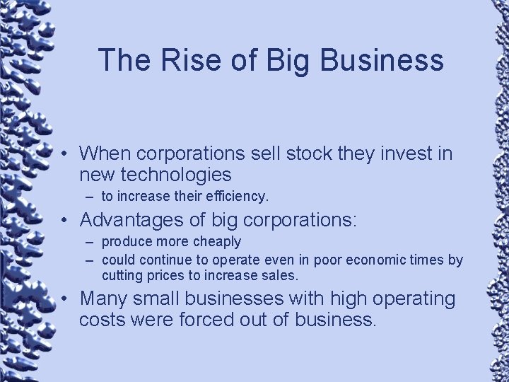 The Rise of Big Business • When corporations sell stock they invest in new