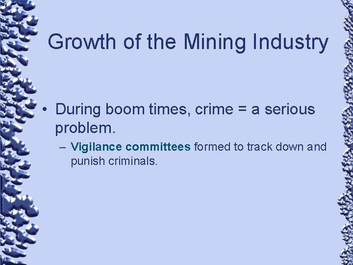 Growth of the Mining Industry • During boom times, crime = a serious problem.