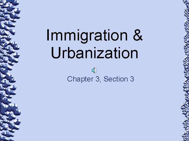 Immigration & Urbanization Chapter 3, Section 3 