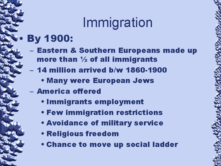 Immigration • By 1900: – Eastern & Southern Europeans made up more than ½