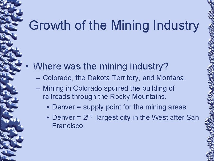 Growth of the Mining Industry • Where was the mining industry? – Colorado, the