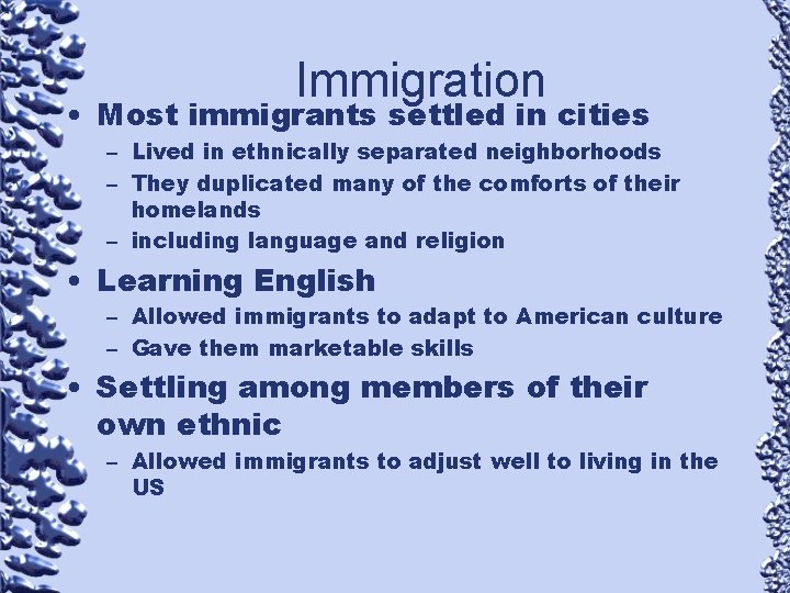 Immigration • Most immigrants settled in cities – Lived in ethnically separated neighborhoods –