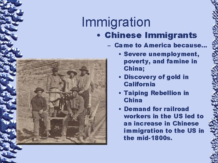 Immigration • Chinese Immigrants – Came to America because… • Severe unemployment, poverty, and