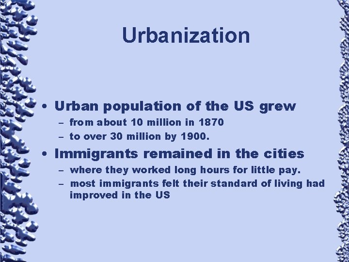 Urbanization • Urban population of the US grew – from about 10 million in