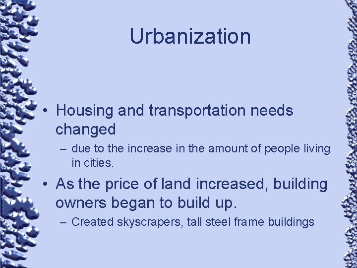 Urbanization • Housing and transportation needs changed – due to the increase in the