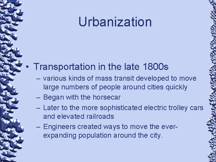 Urbanization • Transportation in the late 1800 s – various kinds of mass transit