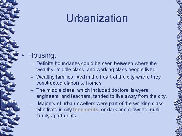 Urbanization • Housing: – Definite boundaries could be seen between where the wealthy, middle