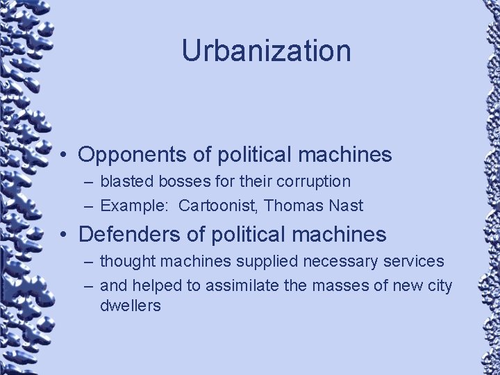 Urbanization • Opponents of political machines – blasted bosses for their corruption – Example: