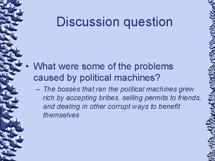 Discussion question • What were some of the problems caused by political machines? –