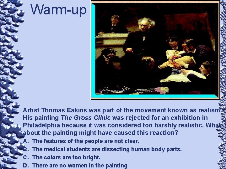 Warm-up • Artist Thomas Eakins was part of the movement known as realism. His