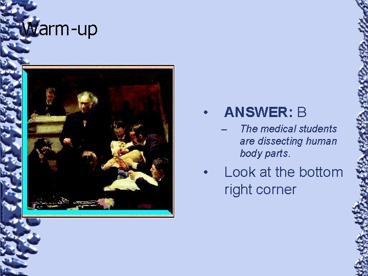 Warm-up • ANSWER: B – • The medical students are dissecting human body parts.
