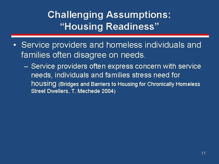 Challenging Assumptions: “Housing Readiness” • Service providers and homeless individuals and families often disagree