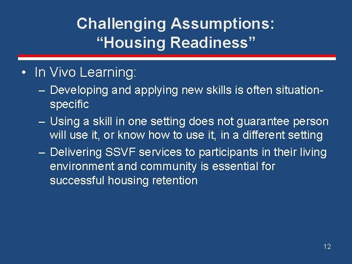 Challenging Assumptions: “Housing Readiness” • In Vivo Learning: – Developing and applying new skills