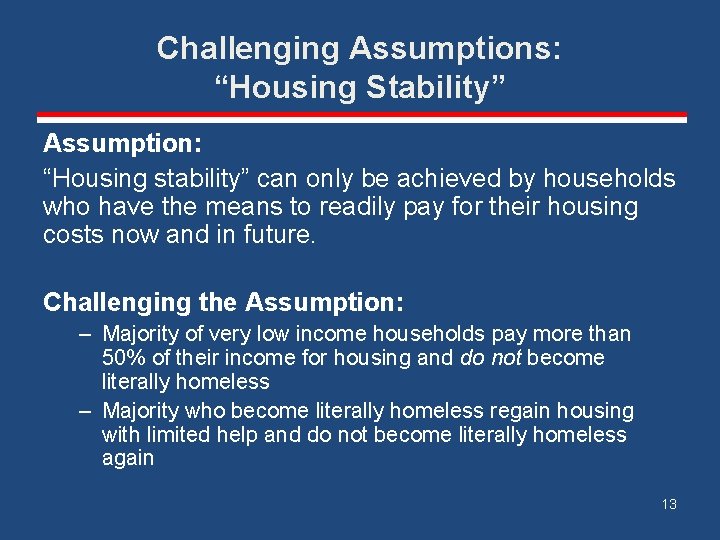 Challenging Assumptions: “Housing Stability” Assumption: “Housing stability” can only be achieved by households who