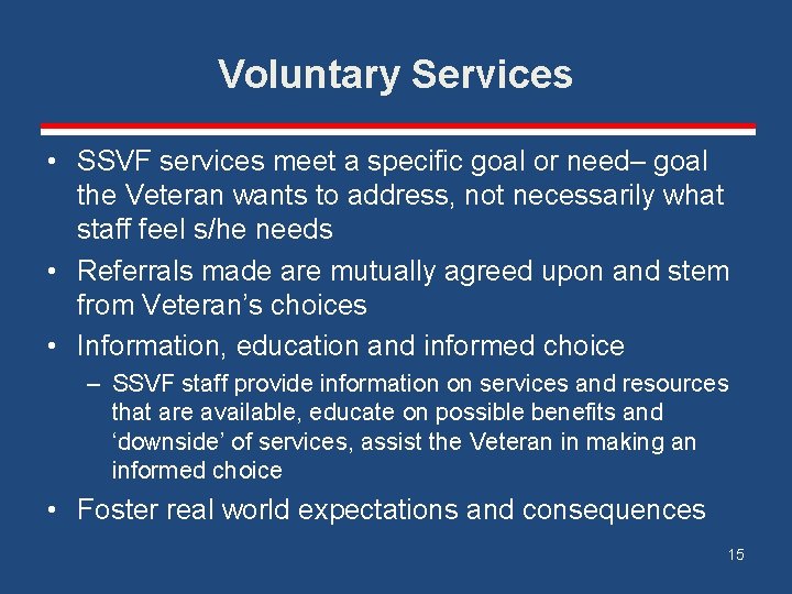 Voluntary Services • SSVF services meet a specific goal or need– goal the Veteran