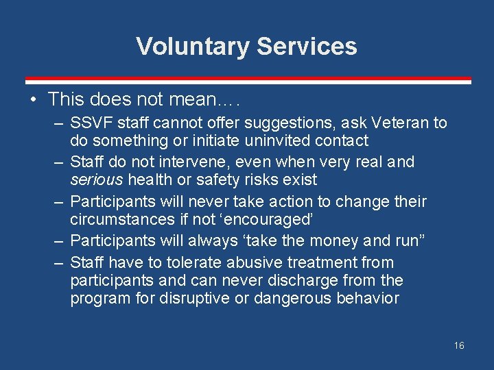 Voluntary Services • This does not mean…. – SSVF staff cannot offer suggestions, ask