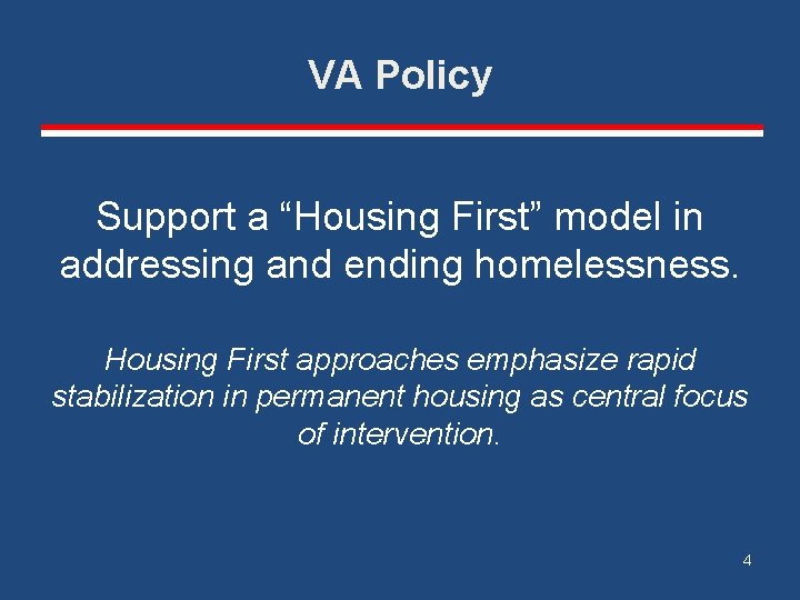 VA Policy Support a “Housing First” model in addressing and ending homelessness. Housing First