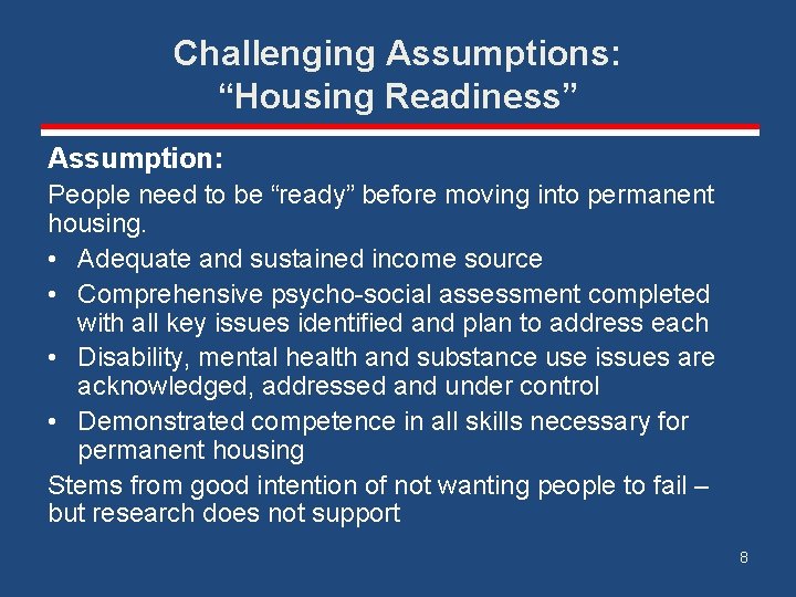 Challenging Assumptions: “Housing Readiness” Assumption: People need to be “ready” before moving into permanent