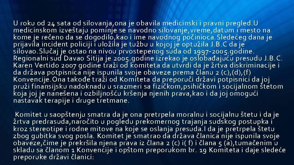 U roku od 24 sata od silovanja, ona je obavila medicinski i pravni pregled.