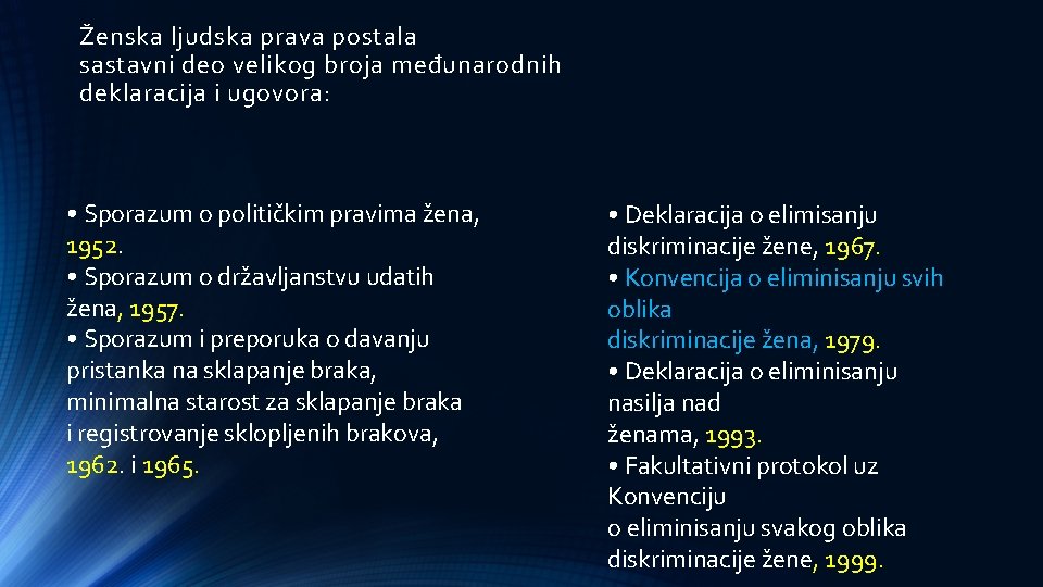 Ženska ljudska prava postala sastavni deo velikog broja međunarodnih deklaracija i ugovora: • Sporazum