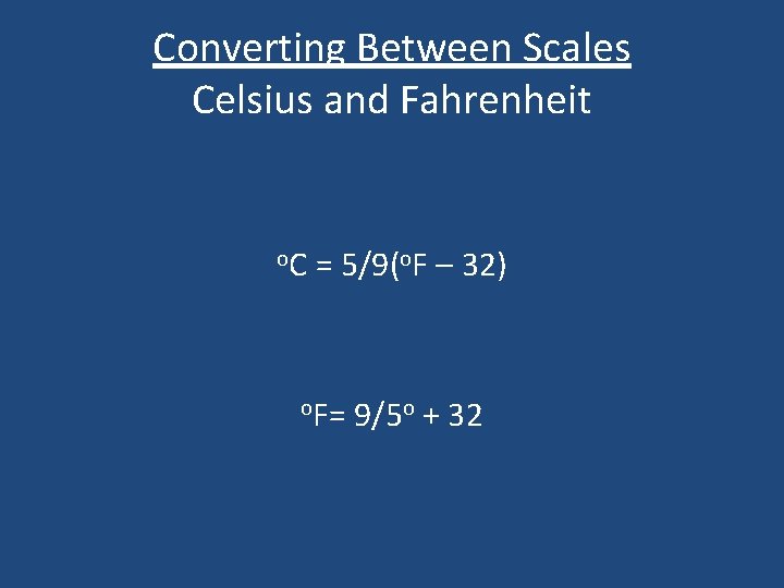 Converting Between Scales Celsius and Fahrenheit o. C = 5/9(o. F – 32) o.