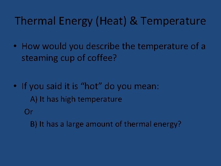 Thermal Energy (Heat) & Temperature • How would you describe the temperature of a