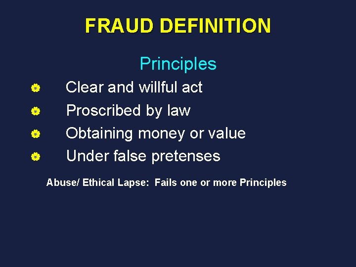 FRAUD DEFINITION Principles | | Clear and willful act Proscribed by law Obtaining money
